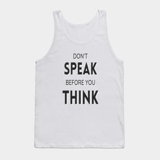 Don't speak before you think Tank Top